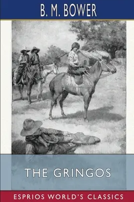 The Gringos (Esprios Classics): Ilustrată de Anton Otto Fischer - The Gringos (Esprios Classics): Illustrated by Anton Otto Fischer