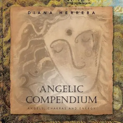 Compendiu angelic: Îngeri, chakre și energie - Angelic Compendium: Angels, Chakras and Energy