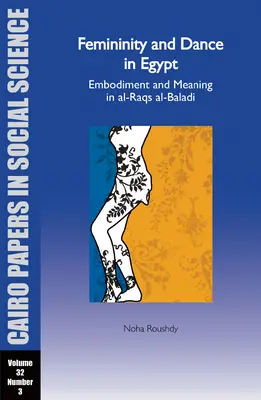 Feminitate și dans în Egipt: Embodiment and Meaning in Al-Raqs Al-Baladi: Cairo Papers Vol. 32, No. 3 - Femininity and Dance in Egypt: Embodiment and Meaning in Al-Raqs Al-Baladi: Cairo Papers Vol. 32, No. 3
