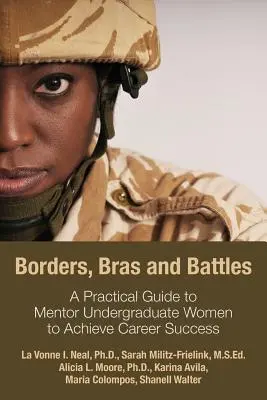Frontiere, sutiene și bătălii: Un ghid practic pentru a îndruma femeile studente să obțină succes în carieră - Borders, Bras and Battles: A Practical Guide to Mentor Undergraduate Women to Achieve Career Success