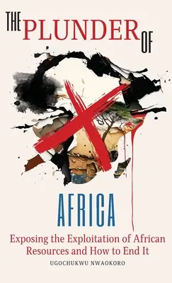 Jefuirea Africii: Expunerea exploatării resurselor africane și cum să punem capăt acesteia - The Plunder of Africa: Exposing the Exploitation of African Resources and How to End it