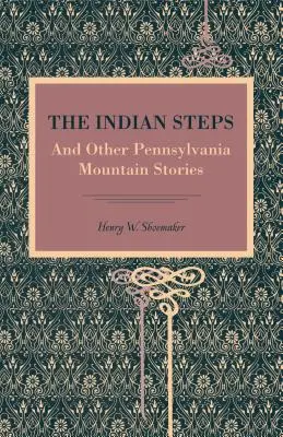 Treptele indiene: Și alte povestiri din munții Pennsylvania - The Indian Steps: And Other Pennsylvania Mountain Stories