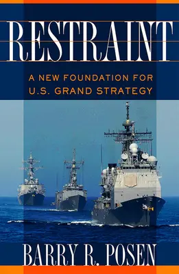 Restricția: Un nou fundament pentru marea strategie a SUA - Restraint: A New Foundation for U.S. Grand Strategy