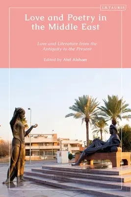 Dragoste și poezie în Orientul Mijlociu: Dragoste și literatură din Antichitate până în prezent - Love and Poetry in the Middle East: Love and Literature from Antiquity to the Present