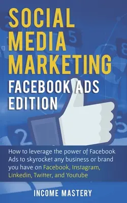 Social Media Marketing: Ediția Facebook Ads: Cum să valorificați puterea Facebook Ads pentru a crește vertiginos orice afacere sau brand pe care îl aveți pe Faceboo - Social Media Marketing: Facebook Ads Edition: How to Leverage the Power of Facebook Ads to Skyrocket Any Business Or Brand You Have on Faceboo
