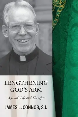 Alungirea brațului lui Dumnezeu: Viața și gândurile unui iezuit - Lengthening God's Arm: A Jesuit's Life and Thoughts
