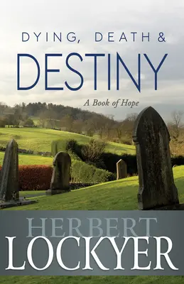 Moartea, moartea și destinul: O carte a speranței - Dying, Death & Destiny: A Book of Hope