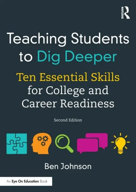 Învățarea elevilor să sape mai adânc: Zece abilități esențiale pentru pregătirea pentru facultate și carieră - Teaching Students to Dig Deeper: Ten Essential Skills for College and Career Readiness