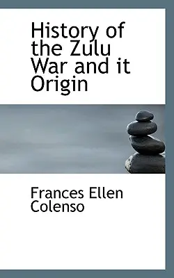 Istoria războiului Zulu și originea sa - History of the Zulu War and It Origin