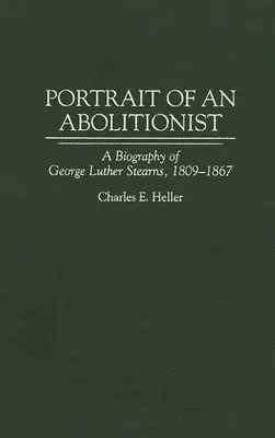 Portretul unui aboliționist: O biografie a lui George Luther Stearns, 1809-1867 - Portrait of an Abolitionist: A Biography of George Luther Stearns, 1809-1867