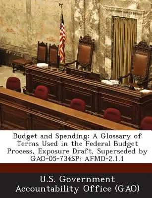 Buget și cheltuieli: A Glossary of Terms Used in the Federal Budget Process, Exposure Draft, Supersed by Gao-05-734sp: Afmd-2.1.1 - Budget and Spending: A Glossary of Terms Used in the Federal Budget Process, Exposure Draft, Superseded by Gao-05-734sp: Afmd-2.1.1