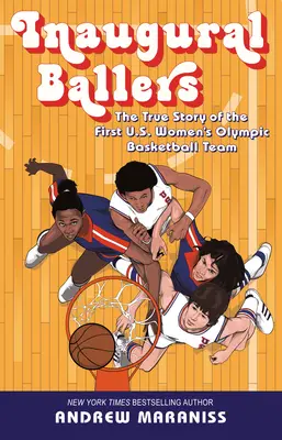 Inaugural Ballers: Povestea adevărată a primei echipe olimpice de baschet feminin din SUA - Inaugural Ballers: The True Story of the First Us Women's Olympic Basketball Team