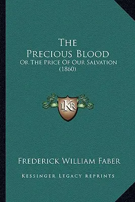 Sângele Prețios: Or The Price Of Our Salvation (1860) - The Precious Blood: Or The Price Of Our Salvation (1860)