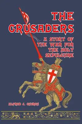Cruciații: O poveste a războiului pentru Sfântul Mormânt (A Story of the War for the Holy Sepulchre) - The Crusaders: A Story of the War for the Holy Sepulchre