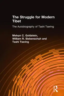 Lupta pentru Tibetul modern: Autobiografia lui Tashi Tsering: Autobiografia lui Tashi Tsering - The Struggle for Modern Tibet: The Autobiography of Tashi Tsering: The Autobiography of Tashi Tsering