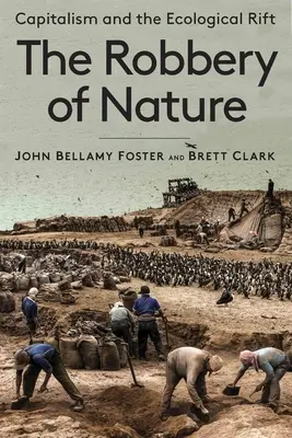Jaful naturii: Capitalismul și falia ecologică - The Robbery of Nature: Capitalism and the Ecological Rift