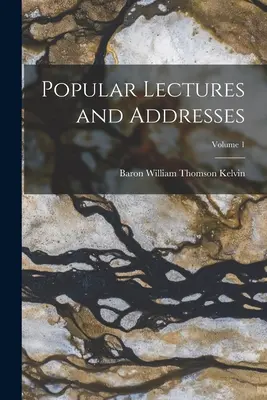 Conferințe și discursuri populare; volumul 1 - Popular Lectures and Addresses; Volume 1