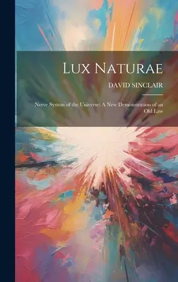 Lux Naturae: Sistemul nervos al universului: O nouă demonstrație a unei legi vechi - Lux Naturae: Nerve System of the Universe: A New Demonstration of an Old Law