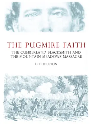 Credința Pugmire: Fierarul Cumberland și masacrul de la Mountain Meadows - The Pugmire Faith: The Cumberland Blacksmith and the Mountain Meadows Massacre