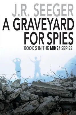 Un cimitir pentru spioni: Cartea 5 din seria MIKE4 - A GraveYard for Spies: Book 5 in the MIKE4 Series