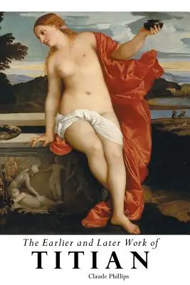 Lucrările anterioare și ulterioare ale lui Titian - The Earlier and Later of Titian