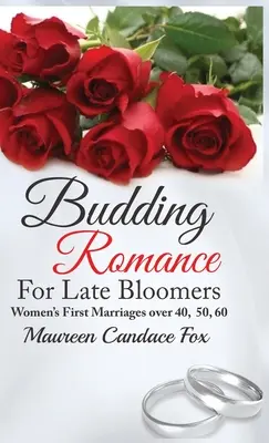 Budding Romance For Late Bloomers: Women's First Marriages Over 40, 50, 60