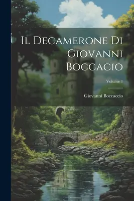 Il Decamerone Di Giovanni Boccacio; Volumul 1 - Il Decamerone Di Giovanni Boccacio; Volume 1