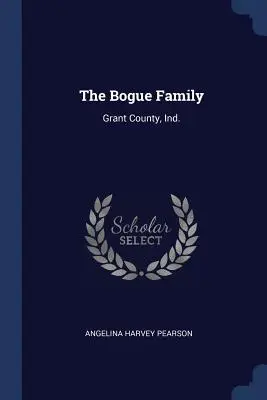 Familia Bogue: Grant County, Ind. - The Bogue Family: Grant County, Ind.