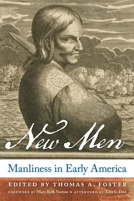 New Men: Virilitatea în America timpurie - New Men: Manliness in Early America