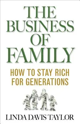 Afacerea familiei: Cum să rămâi bogat pentru generații întregi - The Business of Family: How to Stay Rich for Generations