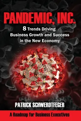 Pandemic, Inc: 8 tendințe care conduc la creșterea și succesul afacerilor în noua economie - Pandemic, Inc.: 8 Trends Driving Business Growth and Success in the New Economy