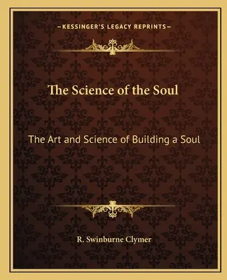 Știința sufletului: Arta și știința de a construi un suflet - The Science of the Soul: The Art and Science of Building a Soul