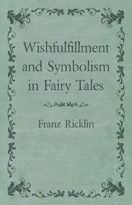 Îndeplinirea dorințelor și simbolismul în basme - Wishfulfillment and Symbolism in Fairy Tales