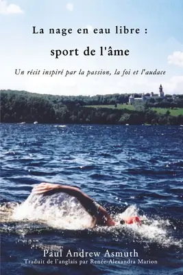 Marathon Swimming the Sport of the Soul (Ediția în limba franceză): Povești inspirate de pasiune, credință și curaj - Marathon Swimming the Sport of the Soul (French Language Edition): Inspiring Stories of Passion, Faith, and Grit