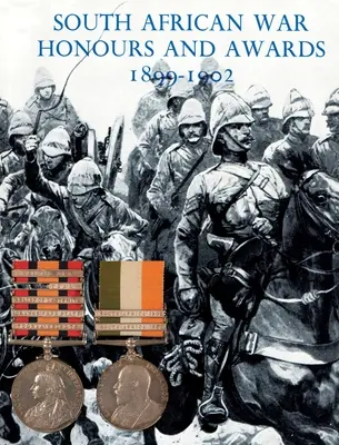 Distincții și premii de război sud-africane 1899-1902: Ofițerii și bărbații din armata și marina britanică menționați în rapoarte - South African War Honours and Awards 1899-1902: The Officers and Men of the British Army and Navy Mentioned in Despatches