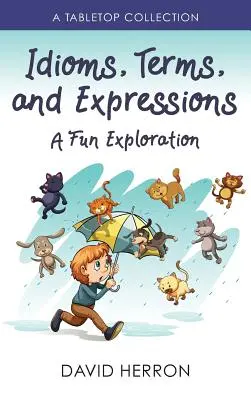 Idiomuri, termeni și expresii: O explorare distractivă: O colecție de masă - Idioms, Terms, and Expressions: A Fun Exploration: A Tabletop Collection