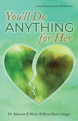 Ai face orice pentru ea: O nouă perspectivă asupra relației - ediția a 2-a - You'll Do Anything for Her: A New Relationship Perspective - 2nd Edition