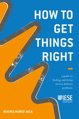 Cum să îndrepți lucrurile: Un ghid pentru găsirea și rezolvarea problemelor legate de furnizarea serviciilor - How to Get Things Right: A Guide to Finding and Fixing Service Delivery Problems