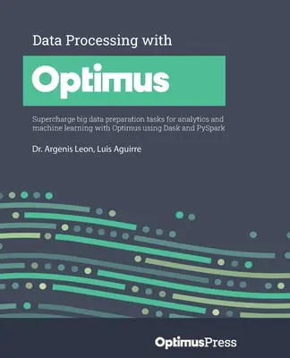 Prelucrarea datelor cu Optimus: Îmbunătățirea sarcinilor de pregătire a datelor mari pentru analiză și învățare automată cu Optimus utilizând Dask și PySpark - Data Processing with Optimus: Supercharge big data preparation tasks for analytics and machine learning with Optimus using Dask and PySpark