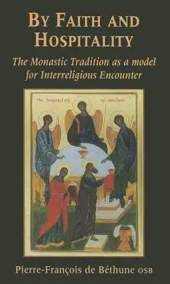 Prin credință și ospitalitate: Tradiția monahală ca model pentru întâlnirea interreligioasă - By Faith and Hospitality: The Monastic Tradition as a Model for Interreligious Encounter