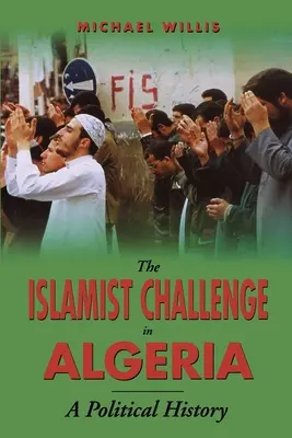 Provocarea islamistă în Algeria: O istorie politică - The Islamist Challenge in Algeria: A Political History