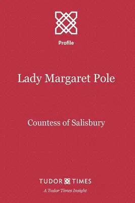 Lady Margaret Pole: Contesă de Salisbury - Lady Margaret Pole: Countess of Salisbury