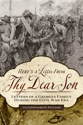 Iată o scrisoare de la fiul tău drag: Scrisorile unei familii din Georgia în timpul Războiului Civil (Letters of a Georgia Family During the Civil War Era) - Here's a Letter from Thy Dear Son: Letters of a Georgia Family During the Civil War Era
