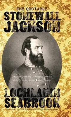 The Quotable Stonewall Jackson: Selecții din scrierile și discursurile celui mai faimos general din Sud - The Quotable Stonewall Jackson: Selections From the Writings and Speeches of the South's Most Famous General