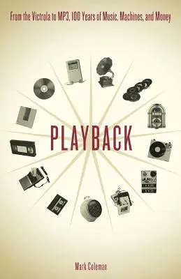 Playback: De la Victrola la MP3, 100 de ani de muzică, mașini și bani - Playback: From the Victrola to MP3, 100 Years of Music, Machines and Money