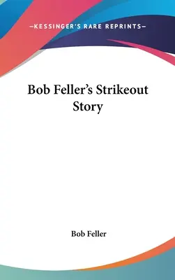 Povestea eliminării lui Bob Feller - Bob Feller's Strikeout Story