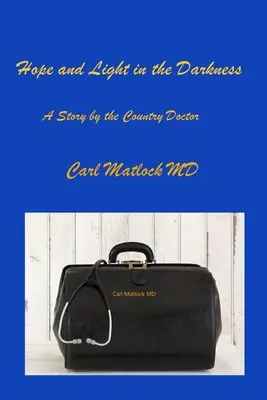 Speranță și lumină în întuneric: O poveste a doctorului de la țară - Hope and Light in the Darkness: A Story by the Country Doctor