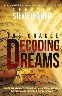 Decodarea viselor: Înțelegerea semnificației profetice a viselor tale și lupta cu rezultatul - Decoding Dreams: Understanding the prophetic meaning of your dreams and battling the outcome