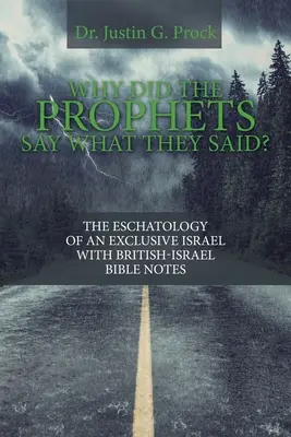 De ce au spus profeții ceea ce au spus? Eshatologia unui Israel exclusiv cu note biblice British-Israel - Why Did the Prophets Say What They Said?: The Eschatology of an Exclusive Israel with British-Israel Bible Notes