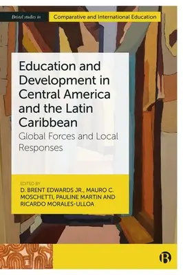 Educație și dezvoltare în America Centrală și Caraibe Latine: forțe globale și răspunsuri locale - Education and Development in Central America and the Latin Caribbean: Global Forces and Local Responses